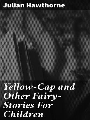 cover image of Yellow-Cap and Other Fairy-Stories For Children